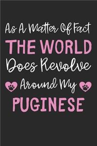 As A Matter Of Fact The World Does Revolve Around My Puginese