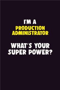 I'M A Production administrator, What's Your Super Power?