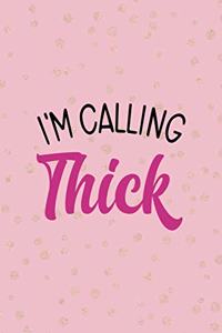 I'm Calling In Thick