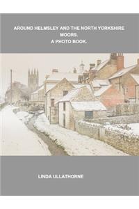 Around Helmsley and the North Yorkshire Moors. A Photobook.