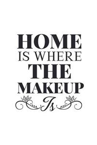Home Is Where the Makeup Is: Makeup Quote Lipstick Lovers - 150 Lined Journal Pages Planner Notebook