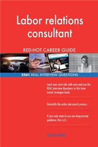 Labor relations consultant RED-HOT Career Guide; 2561 REAL Interview Questions