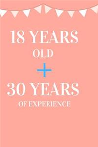 18 Years Old + 30 Years of Experience