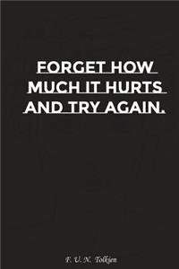 Forget How Much It Hurts and Try Again: Motivation, Notebook, Diary, Journal, Funny Notebooks