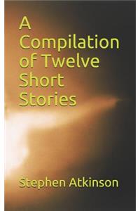 A Compilation of Twelve Short Stories