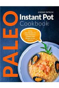 Paleo Instant Pot Cookbook: Paleo Diet Recipes for Your Pressure Cooker, Lose Weight & Get Healthy