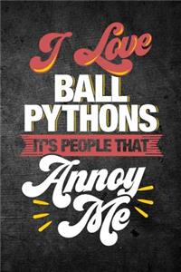 I Love Ball Pythons It's People That Annoy Me