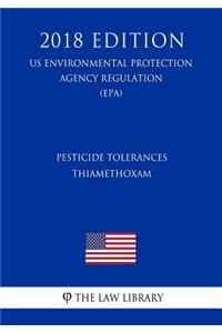 Pesticide Tolerances - Thiamethoxam (US Environmental Protection Agency Regulation) (EPA) (2018 Edition)