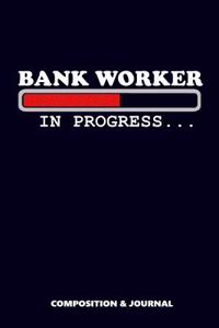Bank Worker in Progress