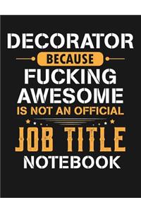 Decorator Because Fucking Awesome Is Not an Official Job Title Notebook