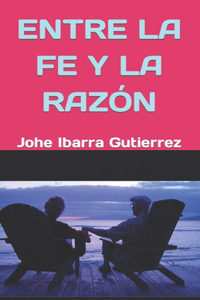 Entre La Fe Y La Razón