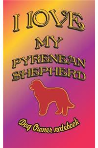 I Love My Pyrenean Shepherd - Dog Owner Notebook