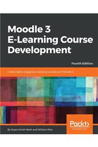 Moodle 3 E-Learning Course Development - Fourth Edition