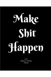 Make Shit Happen 2019 Weekly and Monthly Planner