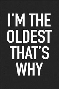 I'm the Oldest That's Why