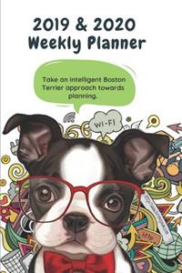 2019 & 2020 Weekly Planner Take an Intelligent Boston Terrier Approach Towards Planning.