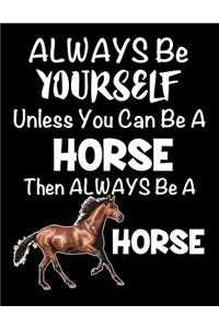 Always Be Yourself Unless You Can Be a Horse