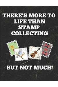 There's More to Life Than Stamp Collecting But Not Much
