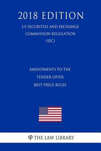 Amendments to the Tender Offer Best-Price Rules (Us Securities and Exchange Commission Regulation) (Sec) (2018 Edition)