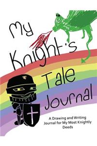 My Knight's Tale Journal: A Drawing and Writing Journal for My Most Knightly Deeds