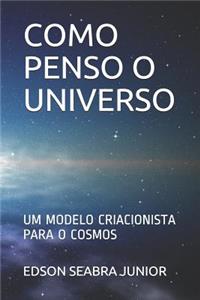 Como Penso O Universo