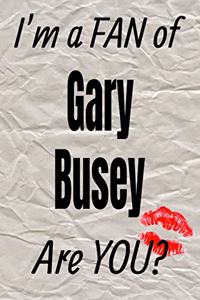 I'm a Fan of Gary Busey Are You? Creative Writing Lined Journal