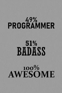 49% Programmer 51% Badass 100% Awesome