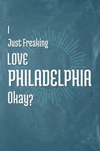 I Just Freaking Love Philadelphia Okay?