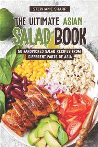 Ultimate Asian Salad Book: 50 Handpicked Salad Recipes from Different Parts of Asia