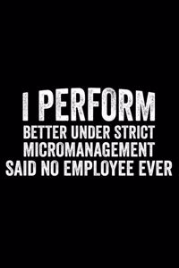 I Perform Better Under Strict Micromanagement Said No Employee Ever