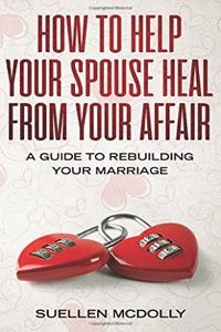 How to Help Your Spouse Heal From Your Affair