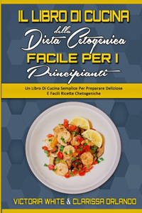 Il Libro di Cucina della Dieta Chetogenica Facile per I Principianti