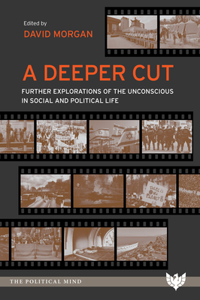 Deeper Cut: Further Explorations of the Unconscious in Social and Political Life
