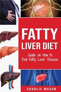 Fatty Liver Diet: Guide on How to End Fatty Liver Disease: Fatty Liver Diet Books