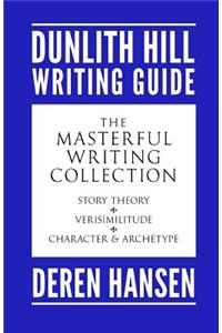 Masterful Writing: Comprising the Dunlith Hill Writing Guides to Story Theory, Verisimilitude, and Character and Archetype