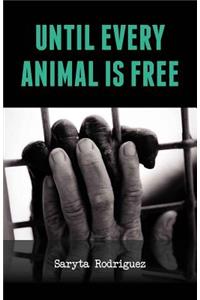 Until Every Animal is Free