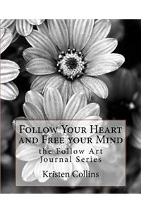 Follow Your Heart and Free Your Mind