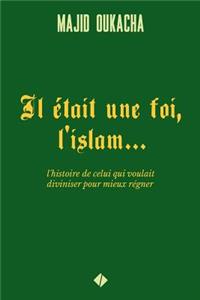 Il était une foi, l'islam...