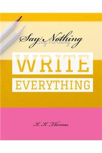 Say Nothing Write Everything