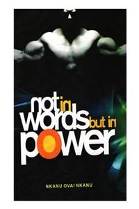 Not in Words but in Power