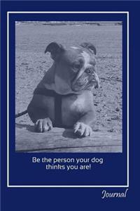 Be The Person Your Dog Thinks You Are! Journal