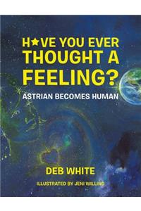 Have You Ever Thought a Feeling?