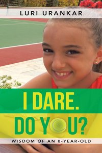 I Dare. Do You?: Wisdom of an 8-Year-Old