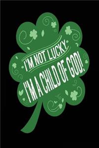 I'm Not Lucky I'm A Child of God!