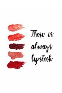 There is Always Lipstick