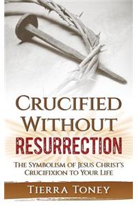 Crucified without Resurrection