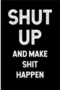 Shut Up and Make Shit Happen