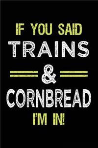 If You Said Trains & Cornbread I'm In