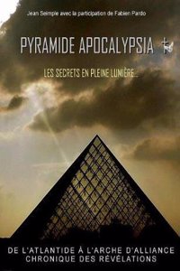 Pyramide Apocalypsia, Les Secrets En Pleine Lumiere