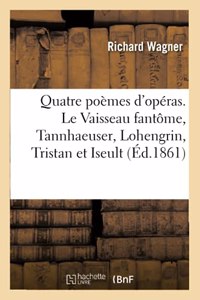 Quatre Poèmes d'Opéras. Le Vaisseau Fantôme, Tannhaeuser, Lohengrin, Tristan Et Iseult